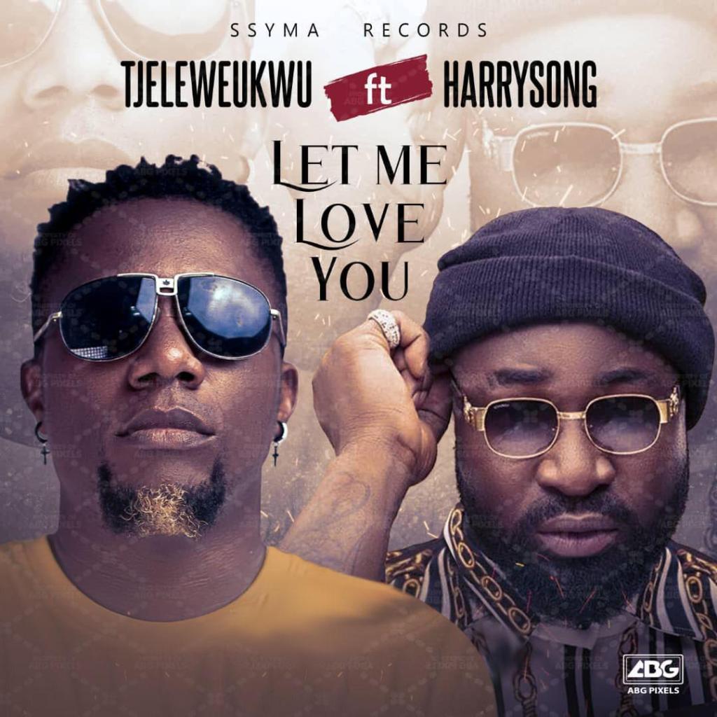 Tj-Eleweukwu-ft-Harrysong-–-Let-Me-Love-You