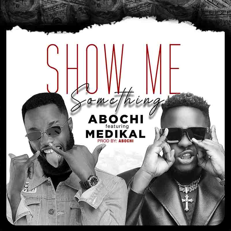 Abochi-Show-Me-Something-Ft-Medikal-1.jpg