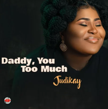 Judikay-Daddy-You-Too-Much-1.jpg