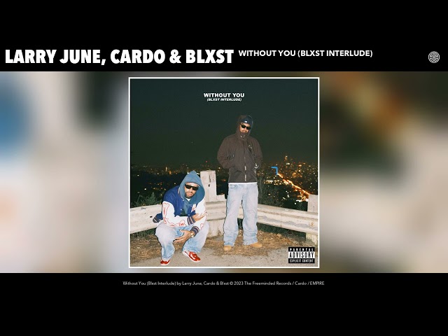 Larry-June-Cardo-Blxst-Without-You-Blxst-Interlude-1.jpg
