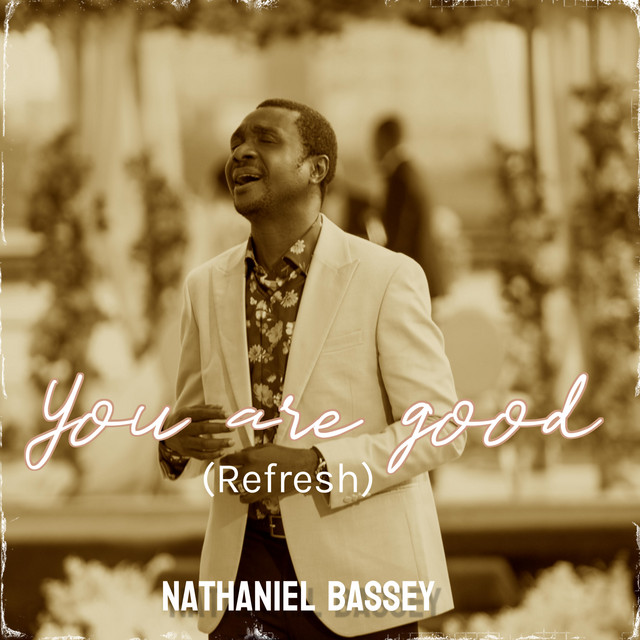 Nathaniel-Bassey-You-Are-Good-Refresh-1.jpg