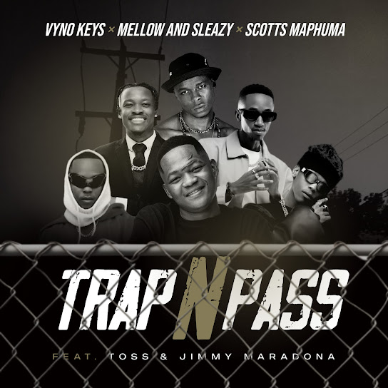 Vyno-Keys-Trap-n-Pass-Ft-Mellow-Sleazy-Scotts-Maphuma-TOSS-Jimmy-Maradona-1.jpg